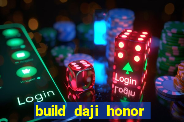 build daji honor of kings